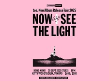 toe New Album Release Tour 2025 "NOW WE SEE THE LIGHT" – Hong Kong