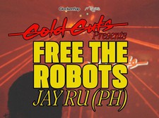 COLD CUTS PRESENTS: Free the Robots & JayRu (PH)